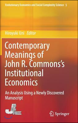 Contemporary Meanings of John R. Commons's Institutional Economics: An Analysis Using a Newly Discovered Manuscript