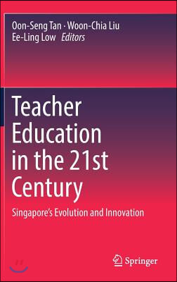 Teacher Education in the 21st Century: Singapore&#39;s Evolution and Innovation