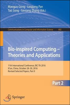 Bio-Inspired Computing - Theories and Applications: 11th International Conference, Bic-Ta 2016, Xi'an, China, October 28-30, 2016, Revised Selected Pa