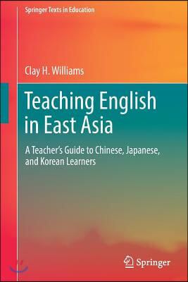 Teaching English in East Asia: A Teacher's Guide to Chinese, Japanese, and Korean Learners