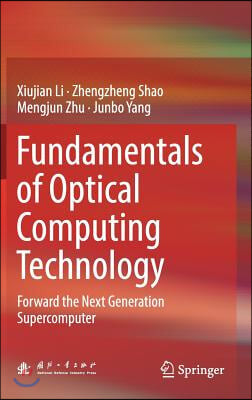 Fundamentals of Optical Computing Technology: Forward the Next Generation Supercomputer