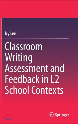 Classroom Writing Assessment and Feedback in L2 School Contexts