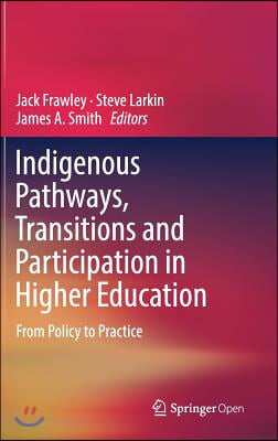 Indigenous Pathways, Transitions and Participation in Higher Education: From Policy to Practice