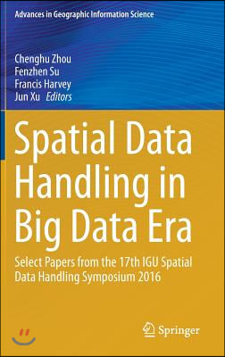 Spatial Data Handling in Big Data Era: Select Papers from the 17th Igu Spatial Data Handling Symposium 2016