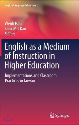 English as a Medium of Instruction in Higher Education: Implementations and Classroom Practices in Taiwan