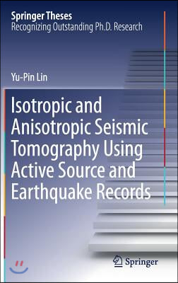 Isotropic and Anisotropic Seismic Tomography Using Active Source and Earthquake Records