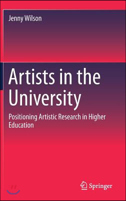 Artists in the University: Positioning Artistic Research in Higher Education