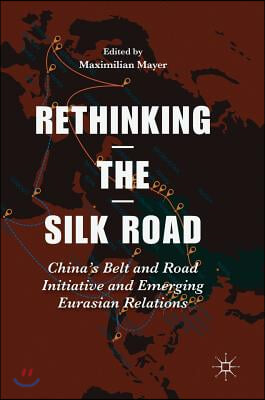 Rethinking the Silk Road: China's Belt and Road Initiative and Emerging Eurasian Relations