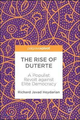 The Rise of Duterte: A Populist Revolt Against Elite Democracy