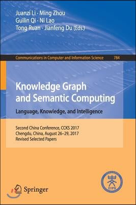 Knowledge Graph and Semantic Computing. Language, Knowledge, and Intelligence: Second China Conference, Ccks 2017, Chengdu, China, August 26-29, 2017,