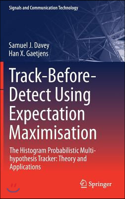 Track-Before-Detect Using Expectation Maximisation: The Histogram Probabilistic Multi-Hypothesis Tracker: Theory and Applications