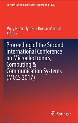 Proceeding of the Second International Conference on Microelectronics, Computing &amp; Communication Systems (McCs 2017)