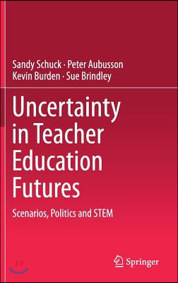 Uncertainty in Teacher Education Futures: Scenarios, Politics and Stem