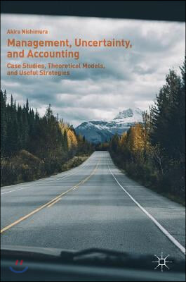 Management, Uncertainty, and Accounting: Case Studies, Theoretical Models, and Useful Strategies