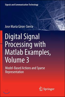 Digital Signal Processing with MATLAB Examples, Volume 3: Model-Based Actions and Sparse Representation