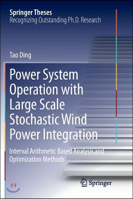 Power System Operation with Large Scale Stochastic Wind Power Integration: Interval Arithmetic Based Analysis and Optimization Methods