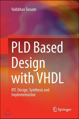 Pld Based Design with VHDL: Rtl Design, Synthesis and Implementation