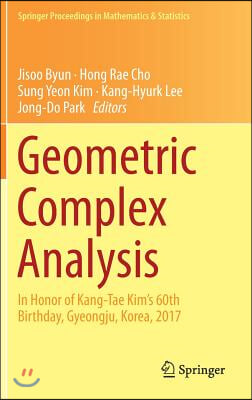 Geometric Complex Analysis: In Honor of Kang-Tae Kim&#39;s 60th Birthday, Gyeongju, Korea, 2017