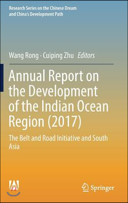 Annual Report on the Development of the Indian Ocean Region (2017): The Belt and Road Initiative and South Asia