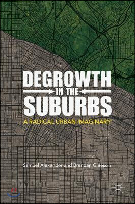 Degrowth in the Suburbs: A Radical Urban Imaginary