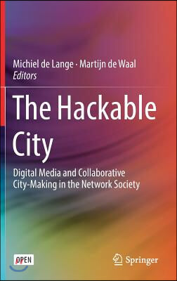 The Hackable City: Digital Media and Collaborative City-Making in the Network Society