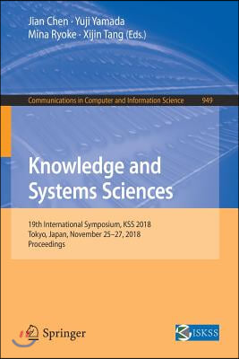 Knowledge and Systems Sciences: 19th International Symposium, Kss 2018, Tokyo, Japan, November 25-27, 2018, Proceedings