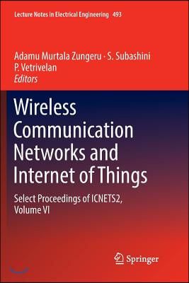 Wireless Communication Networks and Internet of Things: Select Proceedings of Icnets2, Volume VI