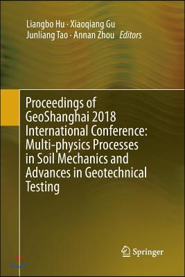 Proceedings of Geoshanghai 2018 International Conference: Multi-Physics Processes in Soil Mechanics and Advances in Geotechnical Testing