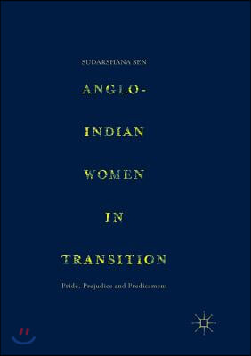 Anglo-Indian Women in Transition: Pride, Prejudice and Predicament