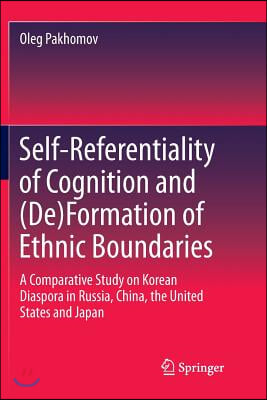 Self-Referentiality of Cognition and (De)Formation of Ethnic Boundaries: A Comparative Study on Korean Diaspora in Russia, China, the United States an