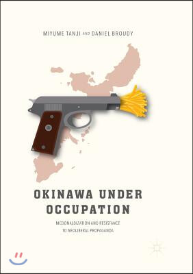 Okinawa Under Occupation: McDonaldization and Resistance to Neoliberal Propaganda