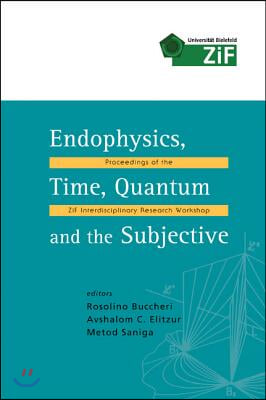 Endophysics, Time, Quantum and the Subjective - Proceedings of the Zif Interdisciplinary Research Workshop [With CD ROM]