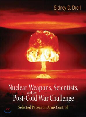 Nuclear Weapons, Scientists, and the Post-Cold War Challenge: Selected Papers on Arms Control