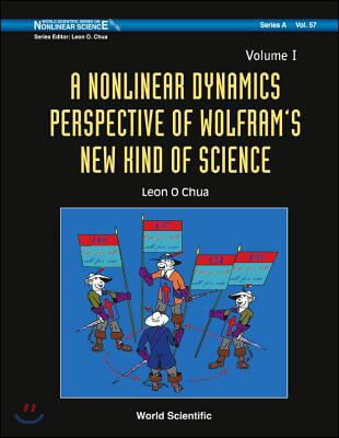 Nonlinear Dynamics Perspective Of Wolfram&#39;s New Kind Of Science, A (Volume I)