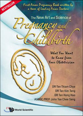 New Art And Science Of Pregnancy And Childbirth, The: What You Want To Know From Your Obstetrician