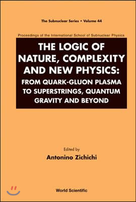 Logic of Nature, Complexity and New Physics, The: From Quark-Gluon Plasma to Superstrings, Quantum Gravity and Beyond - Proceedings of the Internation