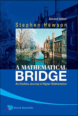 Mathematical Bridge, A: An Intuitive Journey in Higher Mathematics (2nd Edition)