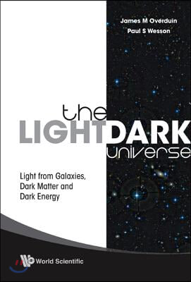 Light/dark Universe, The: Light From Galaxies, Dark Matter And Dark Energy