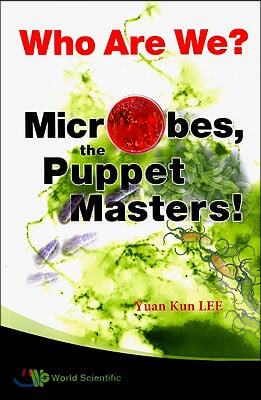 Who Are We? Microbes The Puppet Masters!