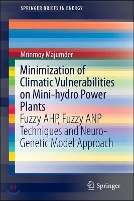 Minimization of Climatic Vulnerabilities on Mini-Hydro Power Plants: Fuzzy Ahp, Fuzzy Anp Techniques and Neuro-Genetic Model Approach