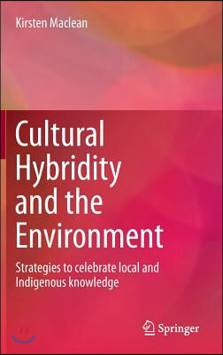 Cultural Hybridity and the Environment: Strategies to Celebrate Local and Indigenous Knowledge