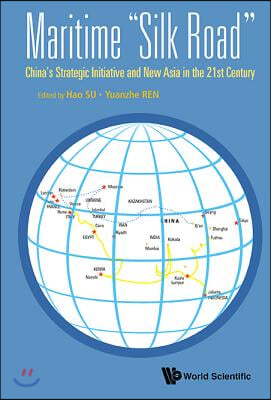 Maritime &quot;silk Road&quot; China&#39;s Strategic Initiative and New Asia in the 21st Century