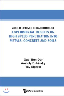 World Scientific Handbook of Experimental Results on High Speed Penetration Into Metals, Concrete and Soils