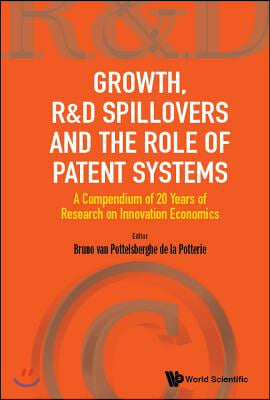 Growth, R&amp;d Spillovers and the Role of Patent Systems: A Compendium of 20 Years of Research on Innovation Economics