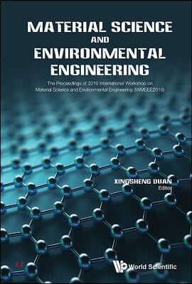 Material Science and Environmental Engineering - The Proceedings of 2016 International Workshop (Iwmsee2016)