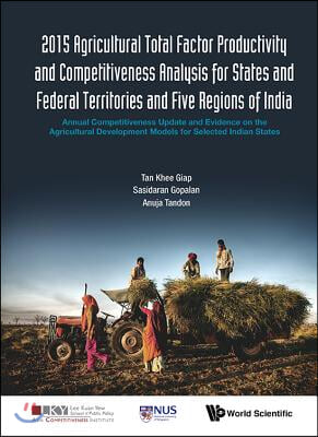 2015 Agricultural Total Factor Productivity and Competitiveness Analysis for States and Federal Territories and Five Regions of India: Annual Competit