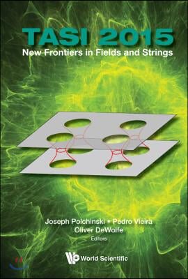 New Frontiers in Fields and Strings (Tasi 2015) - Proceedings of the 2015 Theoretical Advanced Study Institute in Elementary Particle Physics