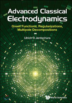 Advanced Classical Electrodynamics: Green Functions, Regularizations, Multipole Decompositions