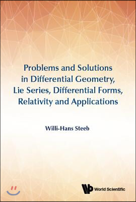 Problems and Solutions in Differential Geometry, Lie Series, Differential Forms, Relativity and Applications