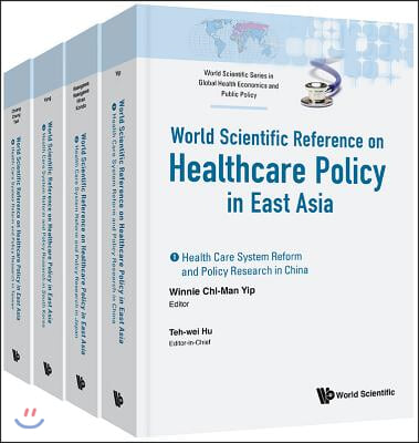 Health Care Policy In East Asia: A World Scientific Reference (In 4 Volumes)